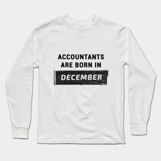 Accountants are born in December Long Sleeve T-Shirt